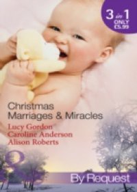 Christmas Marriages & Miracles: The Italian's Christmas Miracle / A Mummy for Christmas / The Italian Surgeon's Christmas Miracle (Mills & Boon By Request)