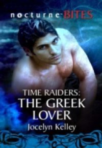 Time Raiders: The Greek Lover (Mills & Boon Nocturne Bites) (Time Raiders, Book 9)