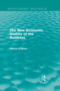 New Economic History of the Railways (Routledge Revivals)