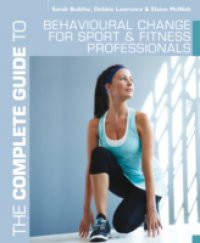 Complete Guide to Behavioural Change for Sport and Fitness Professionals