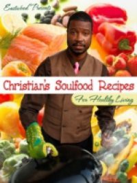 Eastwood Presents: Christian's Soul Food Recipes for Healthy Living