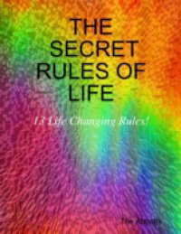 Secret Rules of Life: 13 Life Changing Rules!