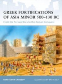 Greek Fortifications of Asia Minor 500-130 BC