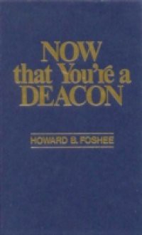 Now That You're a Deacon