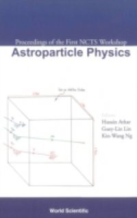 ASTROPARTICLE PHYSICS, PROCEEDINGS OF THE FIRST NCTS WORKSHOP