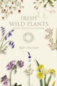 Ireland's Wild Plants – Myths, Legends & Folklore