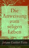Die Anweisung zum seligen Leben – Vollstandige Ausgabe
