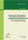 Leitfaden fur Betriebliches Gesundheitsmanagement: Hinweise und Arbeitsvorlagen fur eine erfolgreiche Umsetzung