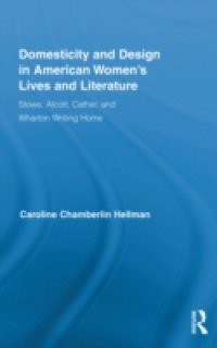 Domesticity and Design in American Women's Lives and Literature
