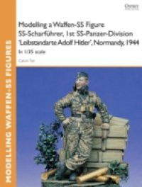 Modelling a Waffen-SS Figure SS-Scharfuhrer, 1st SS-Panzer-Division 'Leibstandarte Adolf Hitler', Normandy, 1944