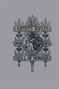 Artists Rifles. Regmental Roll of Honour and War Record 1914-1919