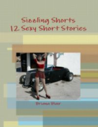 Sizzling Shorts – 12 Sexy Short Stories