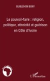 Le pouvoir-faire : religion, politique, ethnicite et gueriso