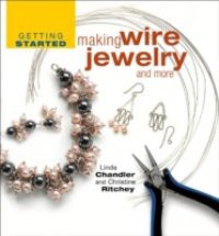 Getting Started Making Wire Jewelry and More