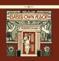 Baby's Own Aesop – Being the Fables Condensed in Rhyme with Portable Morals