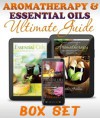 Aromatherapy and Essential Oils Ultimate Guide (Boxed Set)