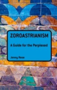 Zoroastrianism: A Guide for the Perplexed