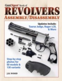 Gun Digest Book of Revolvers- Assembly/DisAssembly