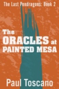 Last Pendragons: Book II – The Oracles at Painted Mesa