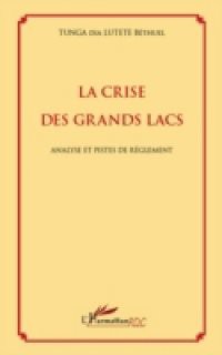 La crise des grands lacs – analyse et pistes de reglement