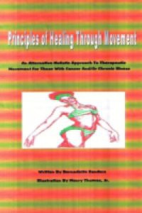 Principles of Healing Through Movement: An Alternative Holistic Approach to Therapeutic Movement for those with Cancer and/or Chronic Illness