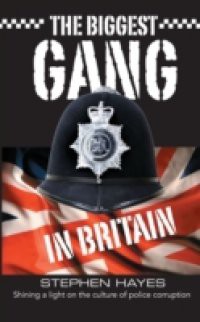Biggest Gang in Britain – Shining a Light on the Culture of Police Corruption