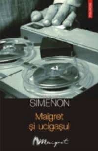 Maigret si ucigasul (Romanian edition)