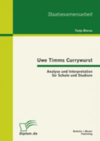 Uwe Timms Currywurst: Analyse und Interpretation fur Schule und Studium