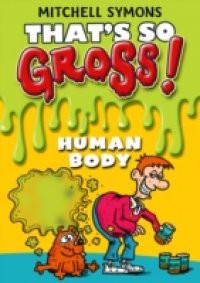 That's So Gross!: Human Body