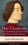 Der Cicerone: Eine Anleitung zum Genu der Kunstwerke Italiens – Vollstandige Ausgabe