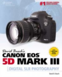 David Busch's Canon EOS 5D Mark III Guide to Digital SLR Photography