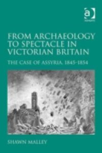 From Archaeology to Spectacle in Victorian Britain