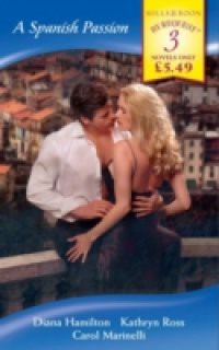 Spanish Passion: A Spanish Marriage / A Spanish Engagement / Spanish Doctor, Pregnant Nurse (Mills & Boon By Request)