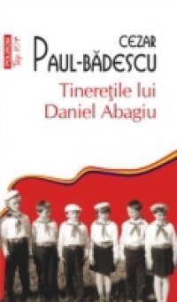 Tineretile lui Daniel Abagiu (Romanian edition)