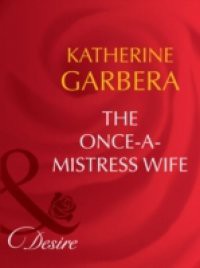 Once-a-Mistress Wife (Mills & Boon Desire) (Secret Lives of Society Wives, Book 5)