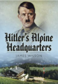 Hitler's Alpine Headquarters