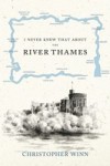 I Never Knew That About the River Thames