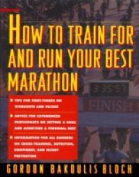 How to Train For and Run Your Best Marathon