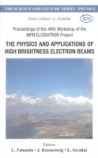 PHYSICS AND APPLICATIONS OF HIGH BRIGHTNESS ELECTRON BEAMS, THE – PROCEEDINGS OF THE 46TH WORKSHOP OF THE INFN ELOISATRON PROJECT