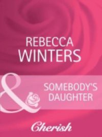 Somebody's Daughter (Mills & Boon Cherish) (Lost & Found, Book 7)