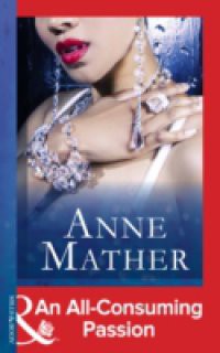 All-Consuming Passion (Mills & Boon Modern) (The Anne Mather Collection)