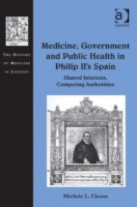 Medicine, Government and Public Health in Philip II's Spain