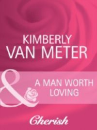 Man Worth Loving (Mills & Boon Cherish) (Home in Emmett's Mill, Book 2)