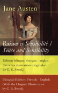 Raison et Sensibilite / Sense and Sensibility – Edition bilingue: francais – anglais (Avec les illustrations originales de C. E. Brock) / Bilingual Edition: French – English (With the Original Illustrations by C. E. Brock)