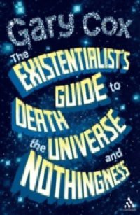 Existentialist's Guide to Death, the Universe and Nothingness