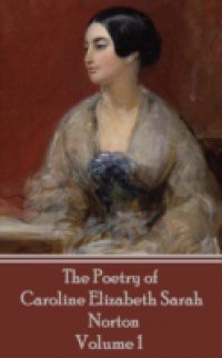 Poetry of Caroline Elizabeth Sarah Norton – Volume 1