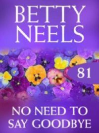 No Need to Say Goodbye (Betty Neels Collection, Book 81)