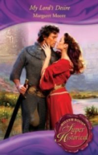 My Lord's Desire (Mills & Boon Superhistorical)