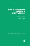 Danger of Being a Gentleman (Works of Harold J. Laski)