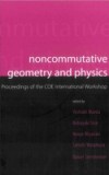 NONCOMMUTATIVE GEOMETRY AND PHYSICS – PROCEEDINGS OF THE COE INTERNATIONAL WORKSHOP